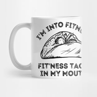 I'm Into Fitness...Fit'ness Taco In My Mouth Taco and Fitness Lover Mug